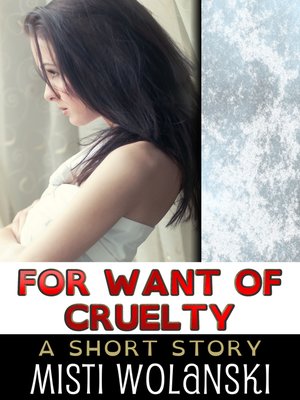 cover image of For Want of Cruelty